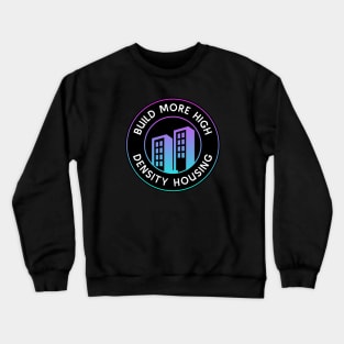 Build More High Density Housing - End Poverty Crewneck Sweatshirt